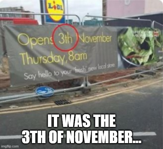 Lidl was a Rolling Stone | IT WAS THE 3TH OF NOVEMBER... | image tagged in you had one job | made w/ Imgflip meme maker