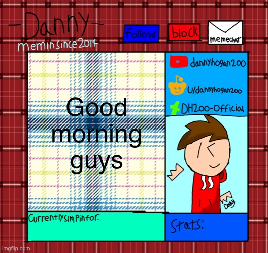 Danny’s announcement template | Good morning guys | image tagged in danny s announcement template | made w/ Imgflip meme maker