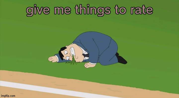 give me things to rate | image tagged in stan smith touching grass | made w/ Imgflip meme maker