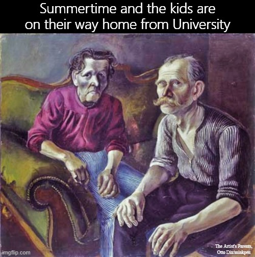 Uni | Summertime and the kids are on their way home from University; The Artist's Parents,
Otto Dix/minkpen | image tagged in art memes,expressionism,german art,family,university,summer vacation | made w/ Imgflip meme maker
