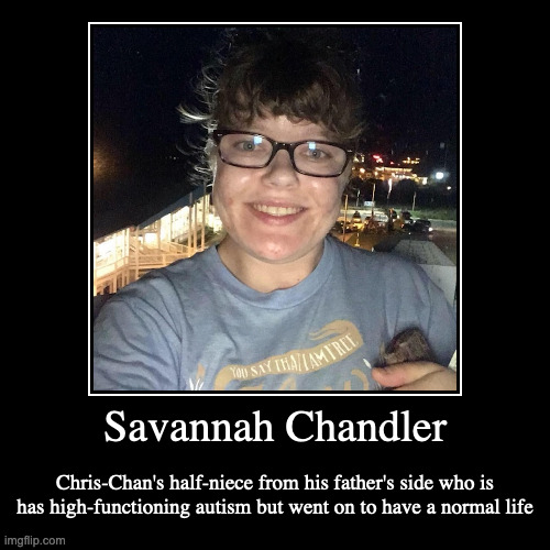 Savannah Chandler | image tagged in demotivationals,relatives,chris-chan | made w/ Imgflip demotivational maker