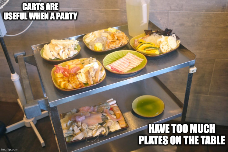 Restaurant Cart | CARTS ARE USEFUL WHEN A PARTY; HAVE TOO MUCH PLATES ON THE TABLE | image tagged in memes,cart,restaurant,food | made w/ Imgflip meme maker
