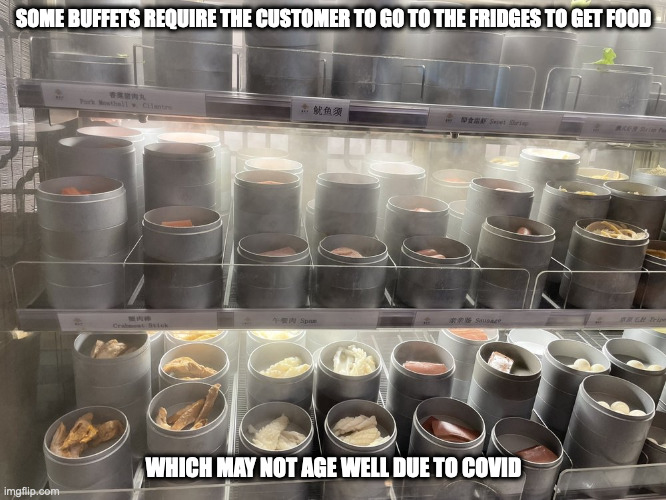 Buffet Fridge | SOME BUFFETS REQUIRE THE CUSTOMER TO GO TO THE FRIDGES TO GET FOOD; WHICH MAY NOT AGE WELL DUE TO COVID | image tagged in buffet,restaurant,memes,food | made w/ Imgflip meme maker