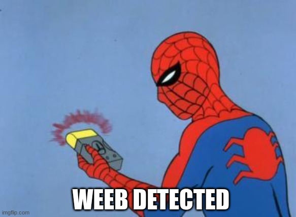 spiderman detector | WEEB DETECTED | image tagged in spiderman detector | made w/ Imgflip meme maker