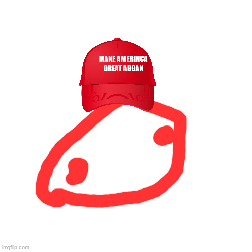 Blank Transparent Square Meme | MAKE AMERINCA GREAT ABGAN | image tagged in memes,blank transparent square | made w/ Imgflip meme maker