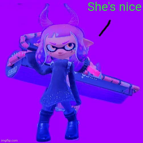 Inkmatas | She's nice | image tagged in inkmatas | made w/ Imgflip meme maker