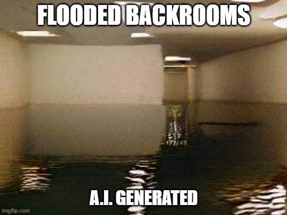 Backrooms a.i. generated | FLOODED BACKROOMS; A.I. GENERATED | image tagged in the backrooms | made w/ Imgflip meme maker