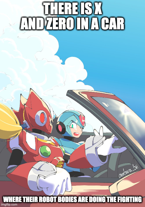 X and Zero in a Car | THERE IS X AND ZERO IN A CAR; WHERE THEIR ROBOT BODIES ARE DOING THE FIGHTING | image tagged in cars,memes,megaman,megaman x,x,zero | made w/ Imgflip meme maker