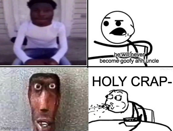 he will never become "goofy ahh uncle" | he will never become goofy ahh uncle; HOLY CRAP- | image tagged in guy eating cereal | made w/ Imgflip meme maker