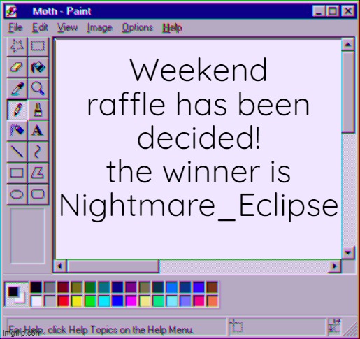 no more submissions, maybe ill do these more frequently. | Weekend raffle has been decided! the winner is Nightmare_Eclipse | image tagged in moth temp 4 | made w/ Imgflip meme maker