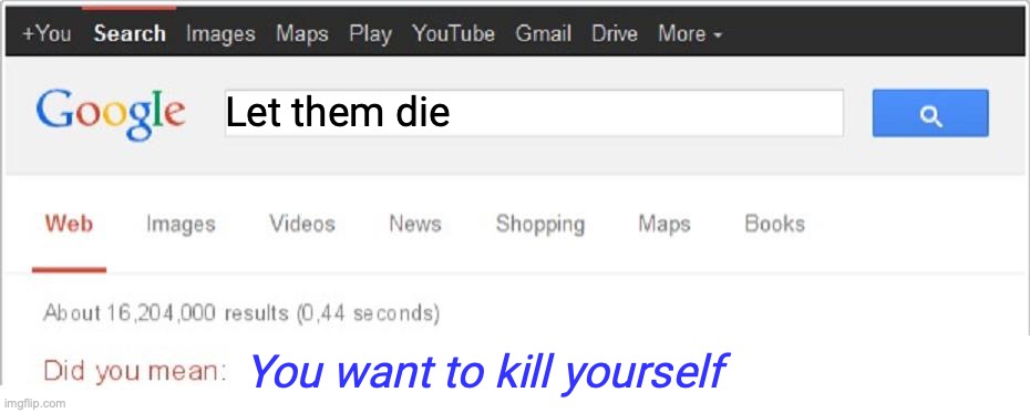 Did You Mean...? | Let them die You want to kill yourself | image tagged in did you mean | made w/ Imgflip meme maker