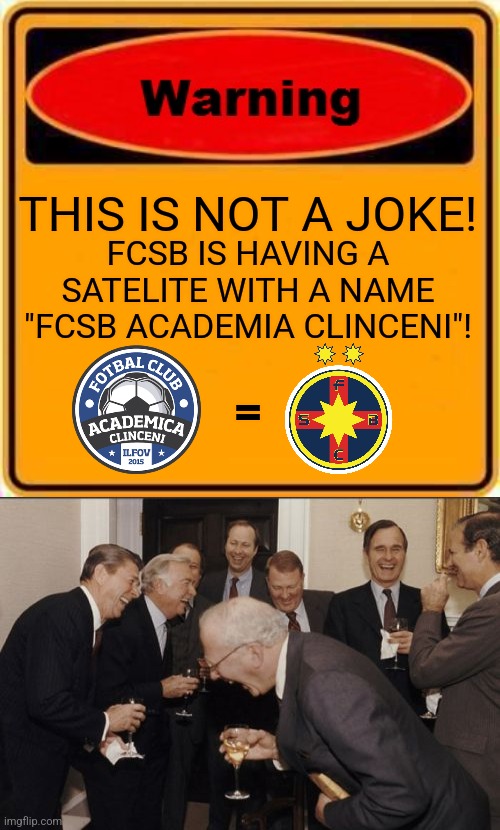 FCSB Academia Clinceni meme | THIS IS NOT A JOKE! FCSB IS HAVING A SATELITE WITH A NAME "FCSB ACADEMIA CLINCENI"! = | image tagged in memes,warning sign,laughing men in suits,fcsb | made w/ Imgflip meme maker