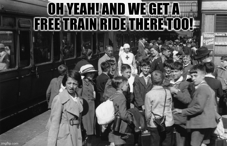 OH YEAH! AND WE GET A FREE TRAIN RIDE THERE TOO! | made w/ Imgflip meme maker