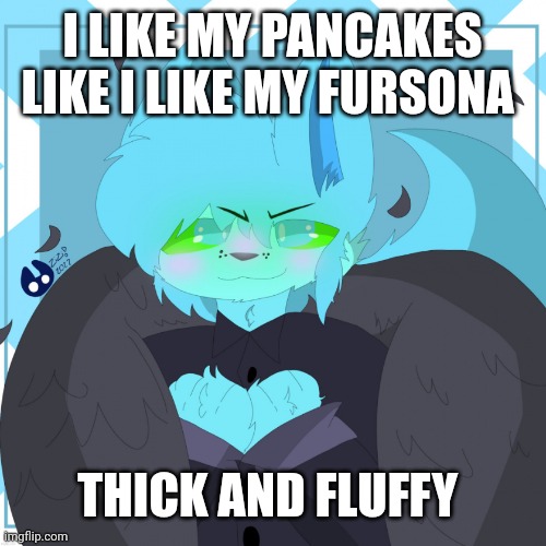 Retro Fan Art (made by CloudFox) | I LIKE MY PANCAKES LIKE I LIKE MY FURSONA; THICK AND FLUFFY | image tagged in retro fan art made by cloudfox | made w/ Imgflip meme maker