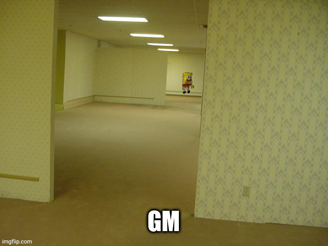 my day started off shitty but it might get better | GM | image tagged in backrooms spongebob | made w/ Imgflip meme maker