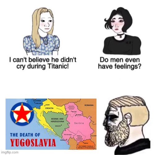 Yugoslavia will always exist in our hearts | image tagged in chad crying | made w/ Imgflip meme maker