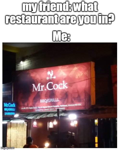 Mmmm nice name | my friend: what restaurant are you in? Me: | image tagged in memes,blank transparent square | made w/ Imgflip meme maker