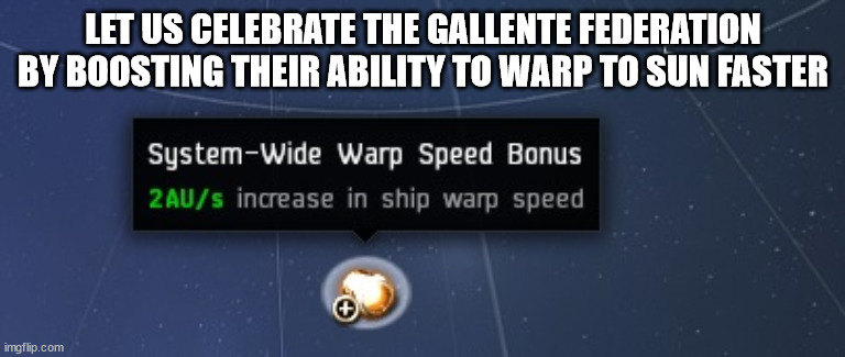 LET US CELEBRATE THE GALLENTE FEDERATION BY BOOSTING THEIR ABILITY TO WARP TO SUN FASTER | made w/ Imgflip meme maker