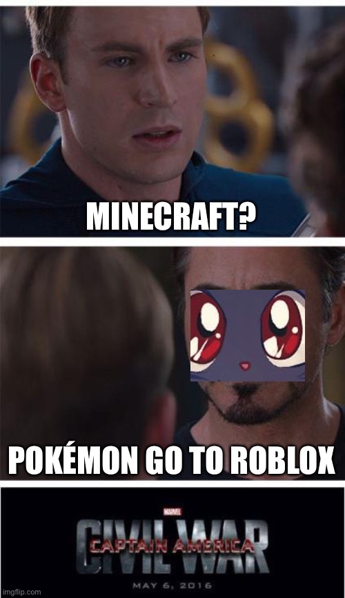 Bruh | MINECRAFT? POKÉMON GO TO ROBLOX | image tagged in memes,marvel civil war 1 | made w/ Imgflip meme maker