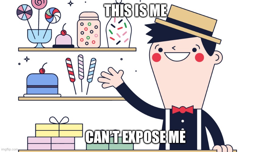 lol | THIS IS ME; CAN’T EXPOSE ME | made w/ Imgflip meme maker