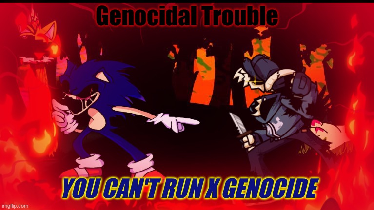 t | Genocidal Trouble; YOU CAN'T RUN X GENOCIDE | made w/ Imgflip meme maker