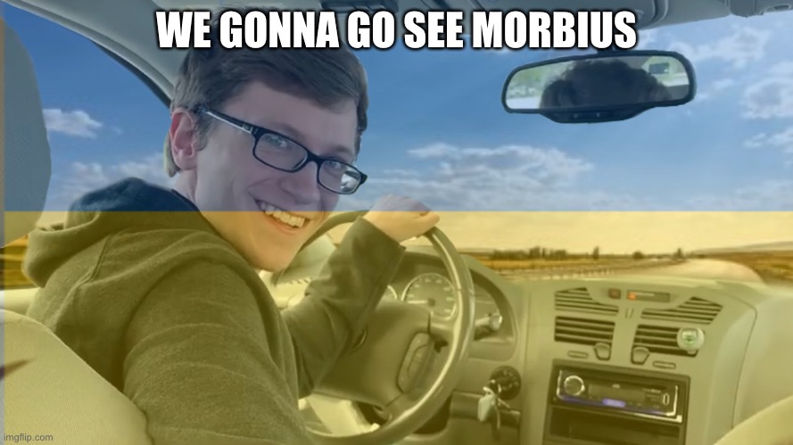 We gonna see morbius | WE GONNA GO SEE MORBIUS | image tagged in morbius | made w/ Imgflip meme maker