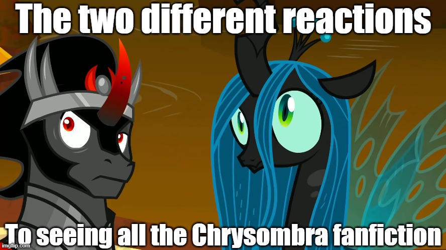 King Sombra and Queen Chrysalis' reaction | The two different reactions; To seeing all the Chrysombra fanfiction | image tagged in mlp,mlp meme | made w/ Imgflip meme maker