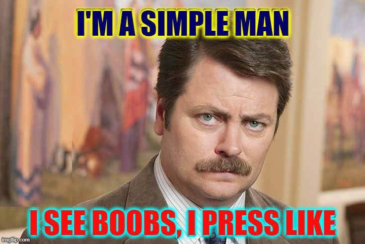 I like being Frank and Ernest | I'M A SIMPLE MAN; I SEE BOOBS, I PRESS LIKE | image tagged in vince vance,boobs,like button,memes,i'm a simple man,like | made w/ Imgflip meme maker