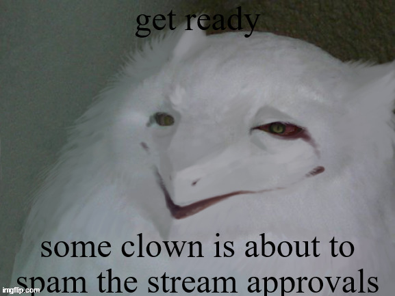 a literal egg | get ready; some clown is about to spam the stream approvals | image tagged in a literal egg | made w/ Imgflip meme maker