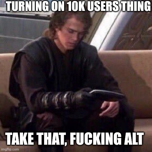 "who am I?" Bro, we dnc | TURNING ON 10K USERS THING; TAKE THAT, FUCKING ALT | image tagged in anakin phone | made w/ Imgflip meme maker