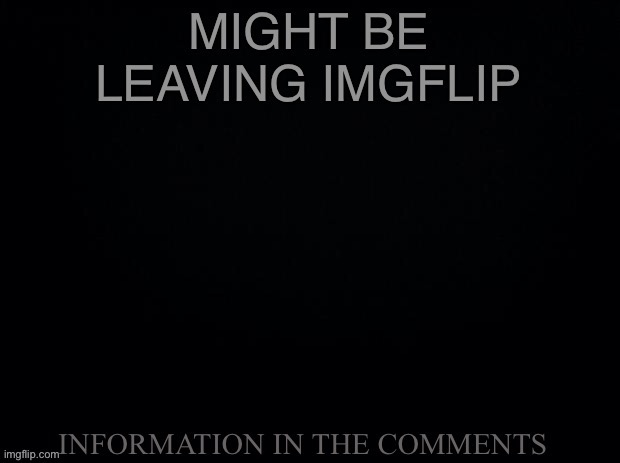 Leaving ImgFlip | image tagged in leaving,goodbye | made w/ Imgflip meme maker