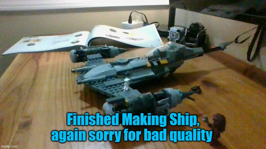 Finished Making Ship, again sorry for bad quality | image tagged in star wars prequels | made w/ Imgflip meme maker