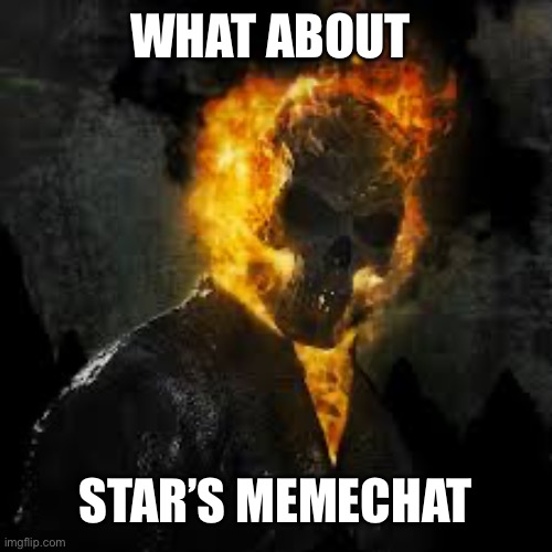 skull on fire | WHAT ABOUT STAR’S MEMECHAT | image tagged in skull on fire | made w/ Imgflip meme maker