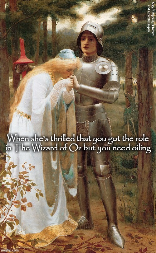 The Tin Man | Mary F Raphael, Britomart
and Amoret/minkpen; When she's thrilled that you got the role
in The Wizard of Oz but you need oiling | image tagged in art memes,oil,wizard of oz,knight,tin man,pre-raphaelites | made w/ Imgflip meme maker