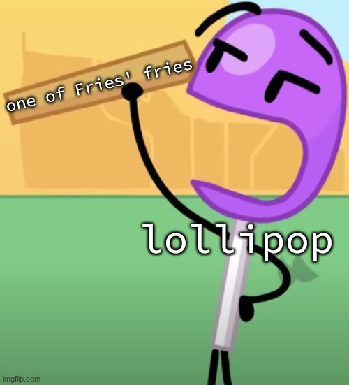 U | one of Fries' fries; lollipop | image tagged in u | made w/ Imgflip meme maker