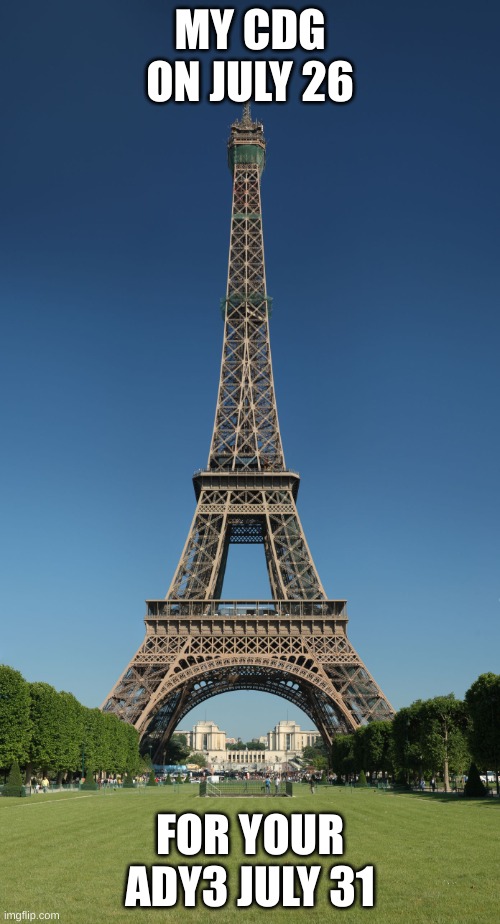 eiffel tower | MY CDG ON JULY 26; FOR YOUR ADY3 JULY 31 | image tagged in eiffel tower | made w/ Imgflip meme maker