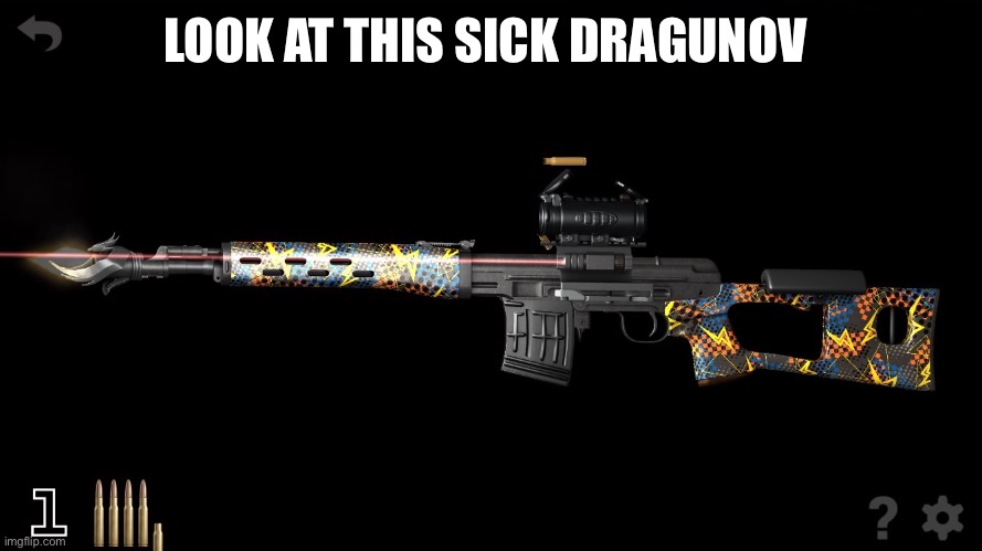 LOOK AT THIS SICK DRAGUNOV | image tagged in dragunov | made w/ Imgflip meme maker