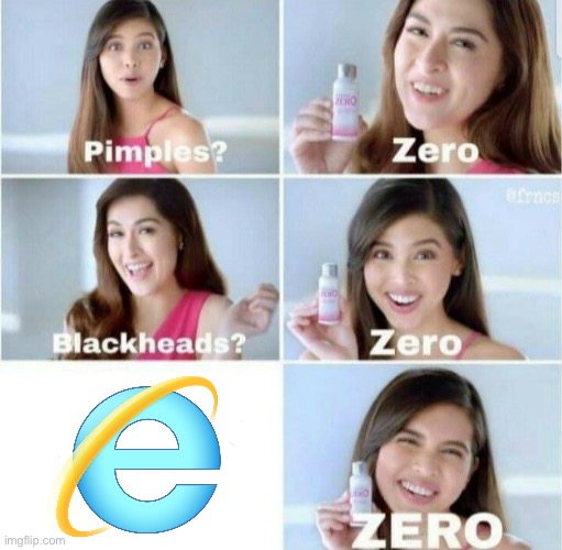 Semi late | image tagged in pimples zero,internet explorer | made w/ Imgflip meme maker