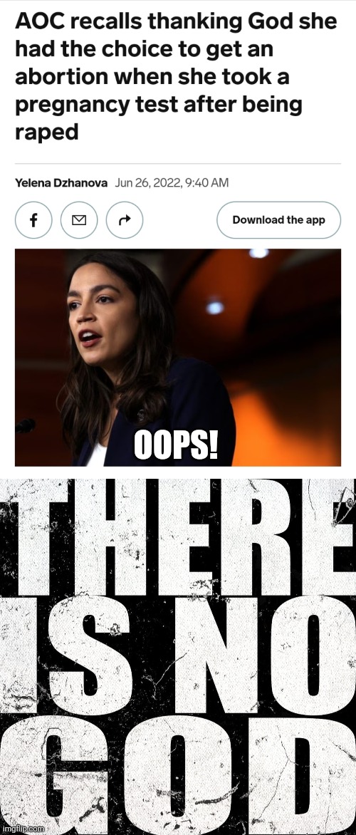 We all make mistakes. | OOPS! | image tagged in aoc,abortion,rape,there is no god,you fool you fell victim to one of the classic blunders,dark humor | made w/ Imgflip meme maker