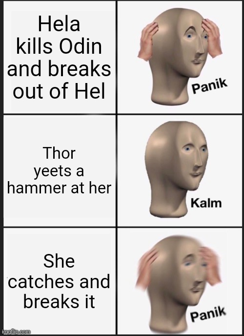 Panik Kalm Panik | Hela kills Odin and breaks out of Hel; Thor yeets a hammer at her; She catches and breaks it | image tagged in memes,panik kalm panik | made w/ Imgflip meme maker