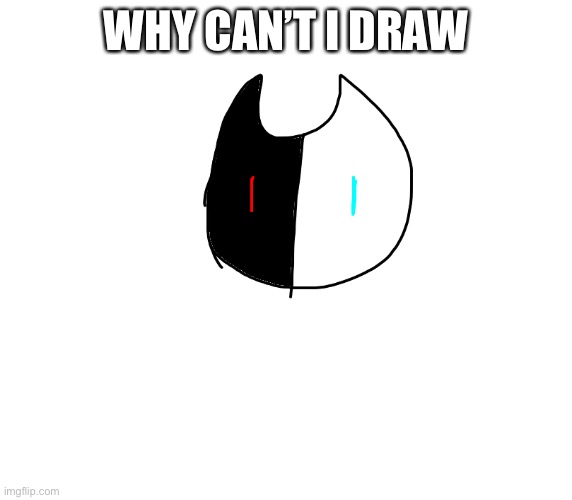 My oc | WHY CAN’T I DRAW | image tagged in character | made w/ Imgflip meme maker