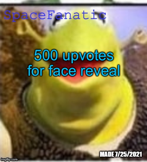 Ye Olde Announcements | 500 upvotes for face reveal | image tagged in spacefanatic announcement temp | made w/ Imgflip meme maker