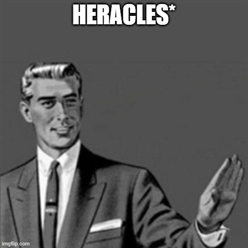 hercules is the roman name | HERACLES* | image tagged in correction guy,hercules | made w/ Imgflip meme maker