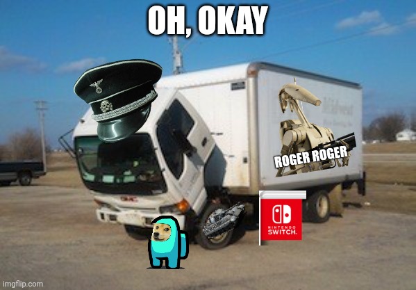 Okay Truck Meme | OH, OKAY | image tagged in memes,okay truck | made w/ Imgflip meme maker