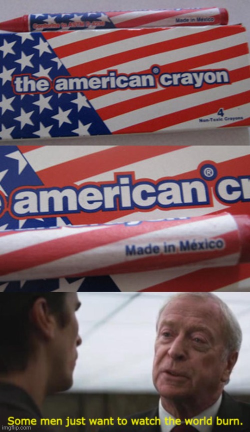 The American Crayon (United States of America): Made in México | image tagged in some men just want to watch the world burn,you had one job,memes,meme,crayons,crayon | made w/ Imgflip meme maker