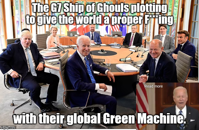 The G7 Ship of Ghouls and their Green Machine | The G7 Ship of Ghouls plotting to give the world a proper F***ing; with their global Green Machine. | image tagged in memes,politics | made w/ Imgflip meme maker