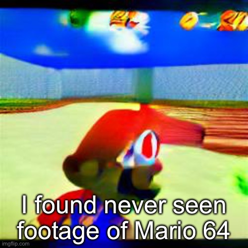 I found never seen footage of Mario 64 | made w/ Imgflip meme maker