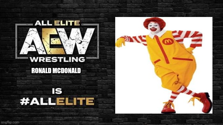 AEW SUCKS | RONALD MCDONALD | image tagged in is all elite,aew,wrestling,ronald mcdonald,pro wrestling,mcdonalds | made w/ Imgflip meme maker