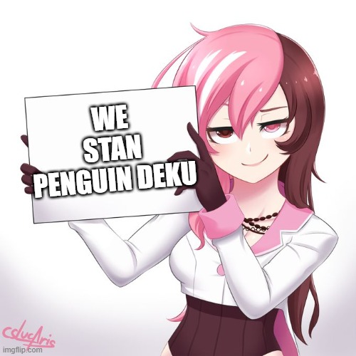 RWBY - Neo's sign  | WE STAN PENGUIN DEKU | image tagged in rwby - neo's sign | made w/ Imgflip meme maker