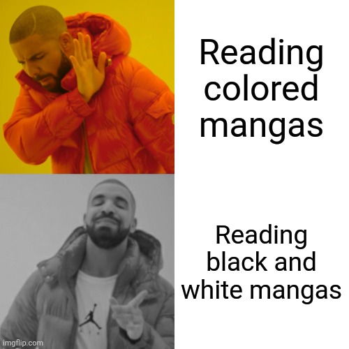 Drake Hotline Bling Meme | Reading colored mangas; Reading black and white mangas | image tagged in memes,drake hotline bling | made w/ Imgflip meme maker